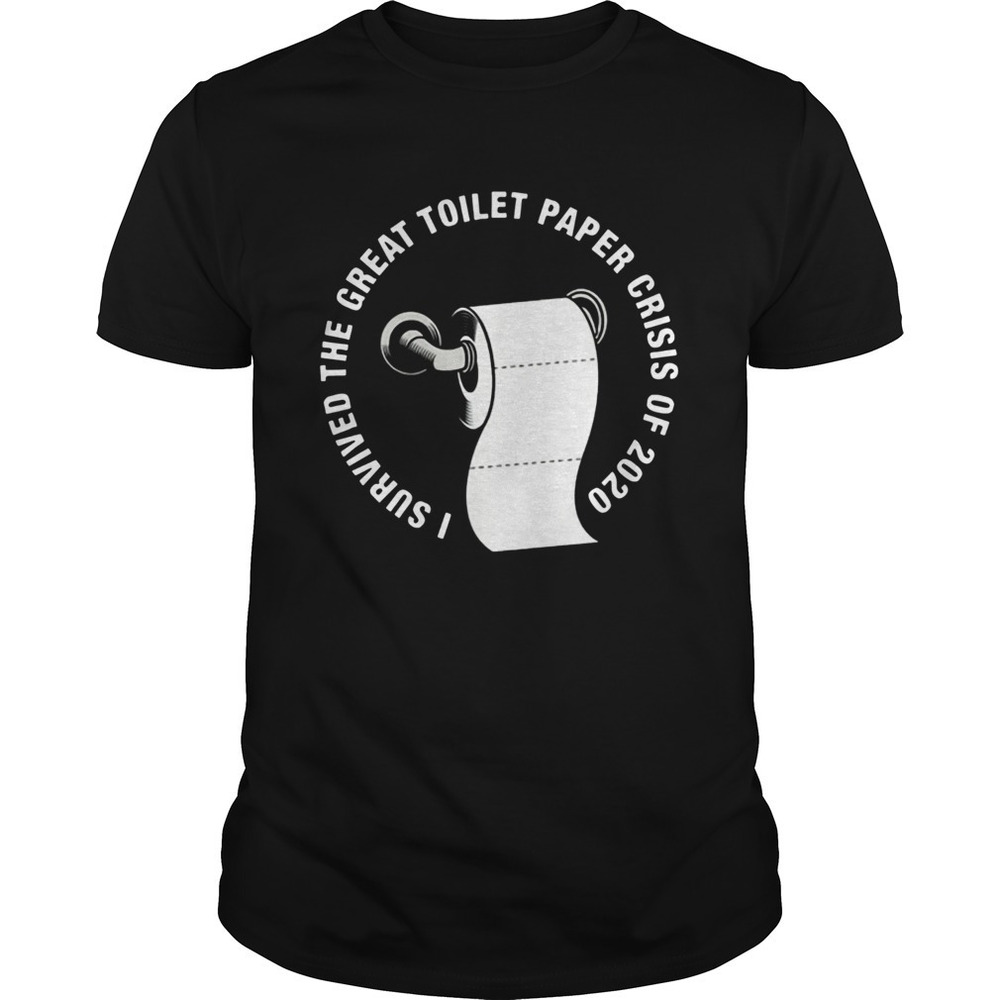 I Survived The Great Toilet Paper Crisis Of 2020 Shirt 1